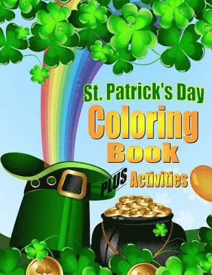 St. Patrick's Day Coloring Book For Kids PLUS Activities: Coloring Book for Boys & Girls 1