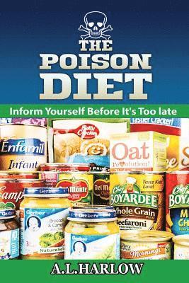 A. L. Harlow - The Poison Diet: Inform Yourself Before It's Too Late, Häftad