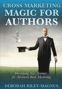 bokomslag Cross Marketing Magic for Authors: Developing New Avenues for Advanced Book Marketing