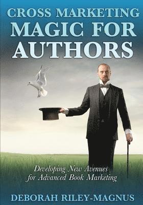 Cross Marketing Magic for Authors: Developing New Avenues for Advanced Book Marketing 1