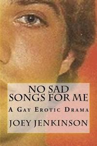 bokomslag No Sad Songs For Me: A Gay Erotic Drama