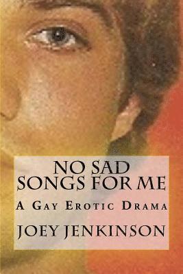 bokomslag No Sad Songs For Me: A Gay Erotic Drama