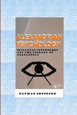 Nathan Coppedge - Alexandrian Psychology: Spiritual Psychology and the Library of Alexandria, Häftad
