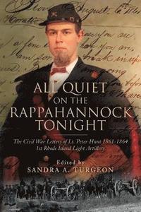 bokomslag All Quiet on the Rappahannock Tonight: The Civil War Letters of Lt. Peter Hunt 1861-1864 1st Rhode Island Light Artillery