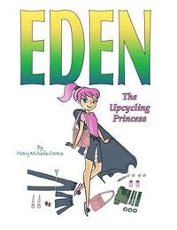 bokomslag Eden The Upcycling Princess: A Fashionista's Guide to Upcycling