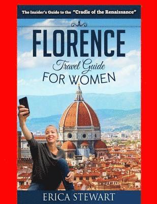 Florence: The Complete Insider¿s Guide for Women Traveling to Florence: Travel Italy Europe Guidebook .Europe Italy General Shor 1