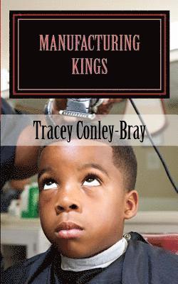 Tracey Conley-Bray - MANuFACTuRING Kings: The Book, Häftad
