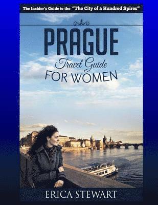 bokomslag Prague: The Complete Insider¿s Guide for Women Traveling to Prague.:: Travel Czech Republic Eastern Europe Guidebook. Eastern