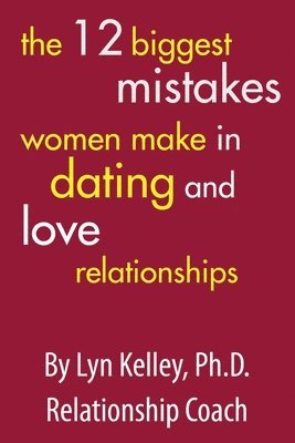 Lyn Kelley, Lyn Kelley Ph.D. - 12 Biggest Mistakes Women Make in Dating and Love Relationships, Häftad