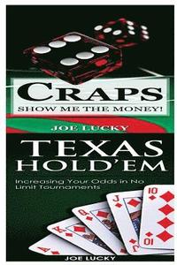 bokomslag Craps & Texas Hold'em: Show Me the Money! & Increasing Your Odds in No Limit Tournaments!