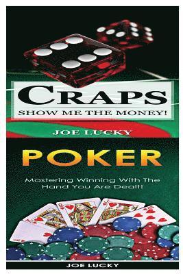 bokomslag Craps & Poker: Show Me the Money! & Mastering Winning with the Hand You Are Dealt!