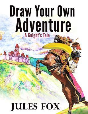 bokomslag Draw Your Own Adventure - A Knight's Tale: A Hilarious Choose Your Own Story Coloring Book For Children Ages 8-12