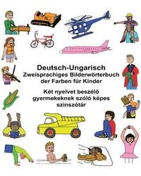 bokomslag Deutsch-Ungarisch Zweisprachiges Bilderwörterbuch der Farben für Kinder