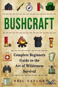 bokomslag Bushcraft: Bushcraft Complete Begginers Guide To The Art Of Wilderness Survival