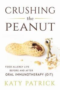 bokomslag Crushing the Peanut: Food Allergy Life before and after Oral Immunotherapy (OIT)