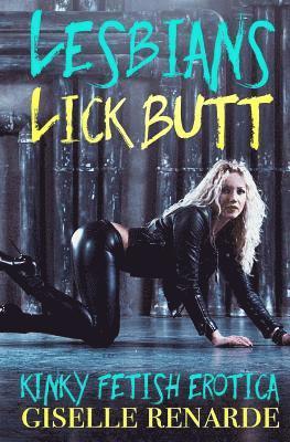 Lesbians Lick Butt: Kinky Fetish Erotica 1