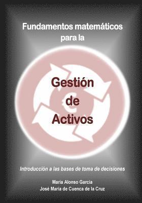 Maria Alonso Garcia, Jose Maria De Cuenca - Fundamentos matematicos para la Gestion de Activos: Introduccion a las bases de toma de decisiones, Häftad