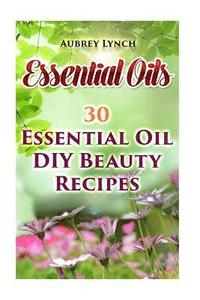 bokomslag Essential Oils: 30 Essential Oil DIY Beauty Recipes