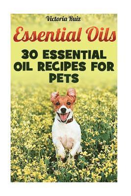 Essential Oils: 30 Essential Oil Recipes For Pets 1