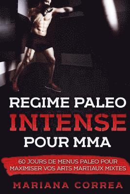 Mariana Correa - REGIME PALEO INTENSE Pour MMA: 0 JOURS DE MENUS PALEO POUR MAXIMISER Vos ARTS MARTIAUX MIXTES, Häftad