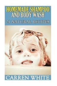 bokomslag Homemade Shampoo and Body Wash: 21 Natural Recipes: (Essential Oils, Aromatherapy)