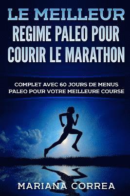 bokomslag Le MEILLEUR REGIME PALEO POUR COURIR LE MARATHON: COMPLET AVEC 60 JOURS De MENUS PALEO POUR VOTRE MEILLEURE COURSE