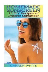 bokomslag Homemade Sunscreen: 15 DIY Recipes of Organic Sunscreen: (Essential Oils, Aromatherapy)