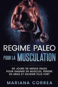 bokomslag REGIME PALEO POUR La MUSCULATION: 60 JOURS DE MENUS PALEO POUR GAGNER EN MUSCLES, PERDRE EN GRAS Et DEVENIR PLUS FORT