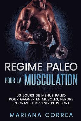 bokomslag REGIME PALEO POUR La MUSCULATION: 60 JOURS DE MENUS PALEO POUR GAGNER EN MUSCLES, PERDRE EN GRAS Et DEVENIR PLUS FORT