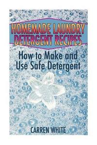 bokomslag Homemade Laundry Detergent Recipes: How to Make and Use Safe Detergent: (Essential Oils, Aromatherapy)