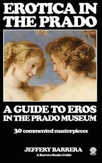 bokomslag Erotica in the Prado: A Guide to Eros in the Prado Museum