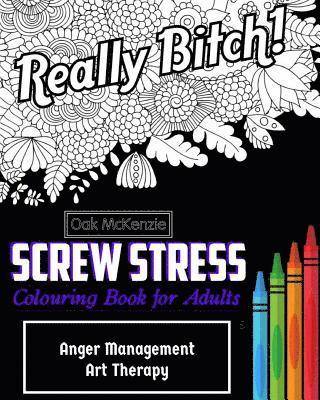 Screw Stress Sweary Colouring Book for Adults: Anger Management Art Therapy 1