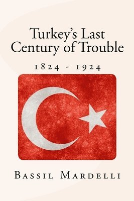 bokomslag Turkey's Last Century of Trouble: 1824 - 1924