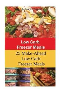 bokomslag Low Carb Freezer Meals: 25 Make-Ahead Low Carb Freezer Meals