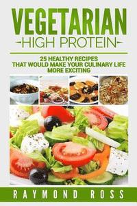 bokomslag Vegetarian. High Protein: 25 healthy recipes that would make your culinary life