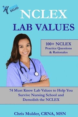 bokomslag NCLEX Lab Values: 100+ NCLEX Practice Questions and Rationales; 74 Must Know Labs to Help You Survive Nursing School and Kick-Ass on the NCLEX