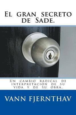 bokomslag El gran secreto de Sade.: Un cambio radical de interpretación de su vida y de su obra.