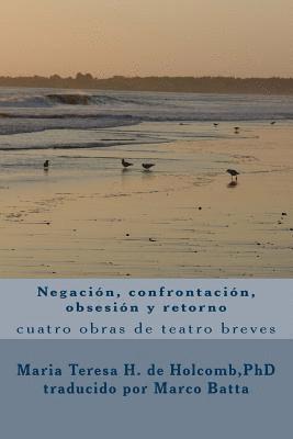 Maria Teresa H. De Holcomb Phd - Negación, Confrontación, Obsesión Y Retorno: Cuatro Obras de Teatros Breves, Häftad