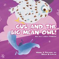 bokomslag Gus and the Big Mean Owl!: Gus Has A Bully Problem!