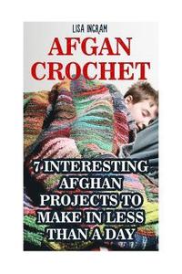 bokomslag Afgan Crochet: 7 Interesting Afghan Projects To Make in Less Than a Day: (DIY, Needlework, Crochet Patterns)