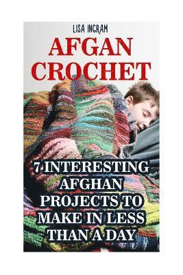 bokomslag Afgan Crochet: 7 Interesting Afghan Projects To Make in Less Than a Day: (DIY, Needlework, Crochet Patterns)