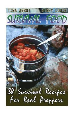 Survival Food: 38 Survival Recipes For Real Preppers: (Survival Pantry, Canning and Preserving, Prepper's Pantry) 1