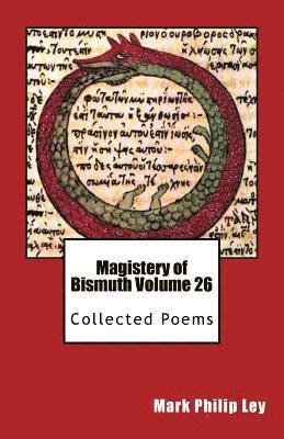 Magistery of Bismuth Volume 26: Collected Poems 1