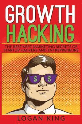 bokomslag Growth Hacking: The Best Kept Marketing Secrets Of Startup Hackers And Entrepreneurs