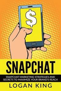 bokomslag Snapchat: Snapchat Marketing Strategies and Secrets to Maximize Your Brand Reach