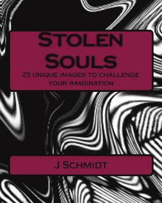 J. Schmidt - Stolen Souls: 25 unique images to challenge your imagination, Häftad