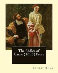 bokomslag The fiddler of Carne (1896) Prose By: Ernest Rhys: Ernest Percival Rhys ( 17 July 1859 - 25 May 1946) was a Welsh-English writer, best known for his r