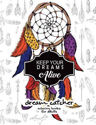 bokomslag Keep Your Dream Alive Dream Catcher Coloring books: dream catcher book for kids and Grown-Ups