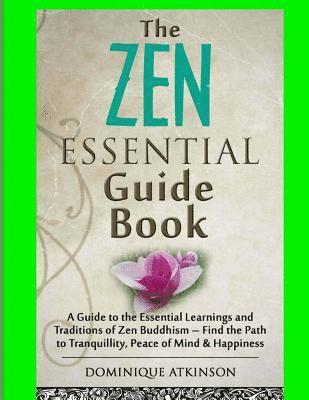 bokomslag Zen: The Essential Guide Book.: A Guide to the Essential Learnings and Traditions of Zen Buddhism - Find the Path to Tranqu