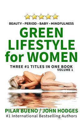 John Hodges, Pilar Bueno - Heal Your Life: Green Lifestyle For Women: Beauty Period Baby Mindfulness, Häftad
